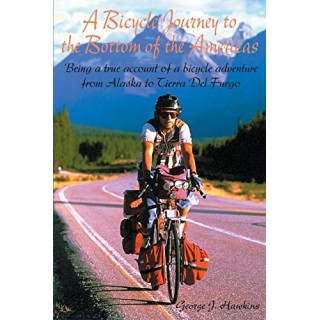 A Bicycle Journey to the Bottom of the Americas: Being a True Account of a Bike Adventure from Alaska